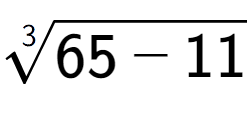 A LaTex expression showing 3-th root of 65 - 11