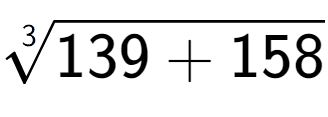 A LaTex expression showing 3-th root of 139 + 158