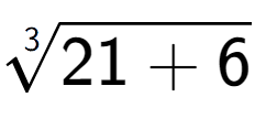 A LaTex expression showing 3-th root of 21 + 6