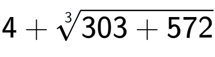 A LaTex expression showing 4 + 3-th root of 303 + 572