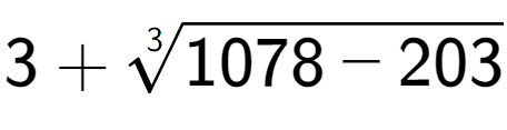 A LaTex expression showing 3 + 3-th root of 1078 - 203