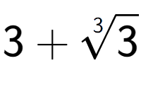 A LaTex expression showing 3 + 3-th root of 3