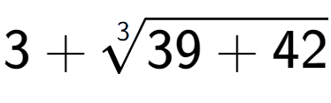 A LaTex expression showing 3 + 3-th root of 39 + 42