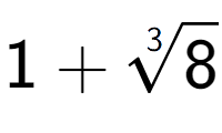 A LaTex expression showing 1 + 3-th root of 8