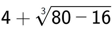 A LaTex expression showing 4 + 3-th root of 80 - 16