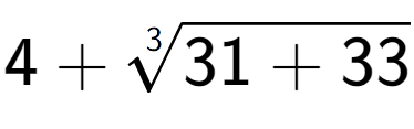 A LaTex expression showing 4 + 3-th root of 31 + 33