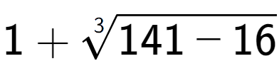 A LaTex expression showing 1 + 3-th root of 141 - 16