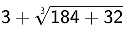 A LaTex expression showing 3 + 3-th root of 184 + 32