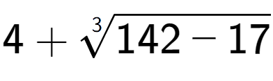 A LaTex expression showing 4 + 3-th root of 142 - 17