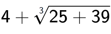 A LaTex expression showing 4 + 3-th root of 25 + 39