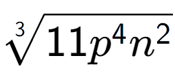 A LaTex expression showing 3-th root of 11{p to the power of 4 {n} to the power of 2 }