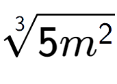 A LaTex expression showing 3-th root of 5{m to the power of 2 }