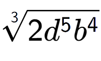 A LaTex expression showing 3-th root of 2{d to the power of 5 {b} to the power of 4 }