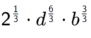 A LaTex expression showing 2 to the power of 1 over 3 times {d} to the power of 6 over 3 times {b} to the power of 3 over 3