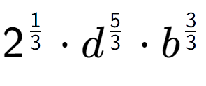 A LaTex expression showing 2 to the power of 1 over 3 times {d} to the power of 5 over 3 times {b} to the power of 3 over 3