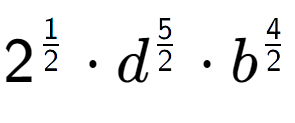 A LaTex expression showing 2 to the power of 1 over 2 times {d} to the power of 5 over 2 times {b} to the power of 4 over 2