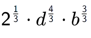 A LaTex expression showing 2 to the power of 1 over 3 times {d} to the power of 4 over 3 times {b} to the power of 3 over 3