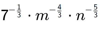 A LaTex expression showing 7 to the power of -1 over 3 times {m} to the power of -4 over 3 times {n} to the power of -5 over 3