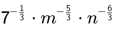 A LaTex expression showing 7 to the power of -1 over 3 times {m} to the power of -5 over 3 times {n} to the power of -6 over 3