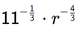 A LaTex expression showing 11 to the power of -1 over 3 times {r} to the power of -4 over 3