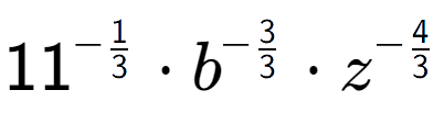 A LaTex expression showing 11 to the power of -1 over 3 times {b} to the power of -3 over 3 times {z} to the power of -4 over 3