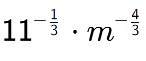 A LaTex expression showing 11 to the power of -1 over 3 times {m} to the power of -4 over 3