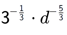 A LaTex expression showing 3 to the power of -1 over 3 times {d} to the power of -5 over 3