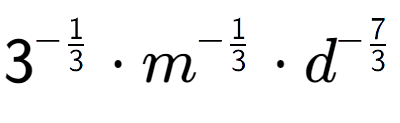A LaTex expression showing 3 to the power of -1 over 3 times m to the power of -1 over 3 times {d} to the power of -7 over 3
