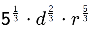 A LaTex expression showing 5 to the power of 1 over 3 times {d} to the power of 2 over 3 times {r} to the power of 5 over 3