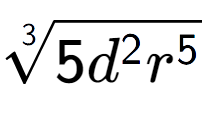 A LaTex expression showing 3-th root of 5{d to the power of 2 {r} to the power of 5 }