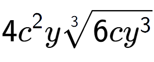 A LaTex expression showing 4{c} to the power of 2 y3-th root of 6c{y to the power of 3 }