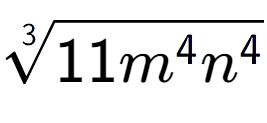 A LaTex expression showing 3-th root of 11{m to the power of 4 {n} to the power of 4 }