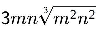 A LaTex expression showing 3mn3-th root of {m to the power of 2 {n} to the power of 2 }