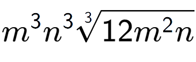 A LaTex expression showing {m} to the power of 3 {n} to the power of 3 3-th root of 12{m to the power of 2 n}