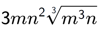 A LaTex expression showing 3m{n} to the power of 2 3-th root of {m to the power of 3 n}