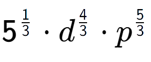 A LaTex expression showing 5 to the power of 1 over 3 times {d} to the power of 4 over 3 times {p} to the power of 5 over 3