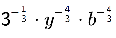 A LaTex expression showing 3 to the power of -1 over 3 times {y} to the power of -4 over 3 times {b} to the power of -4 over 3