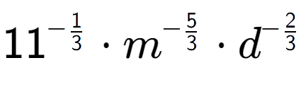 A LaTex expression showing 11 to the power of -1 over 3 times {m} to the power of -5 over 3 times {d} to the power of -2 over 3