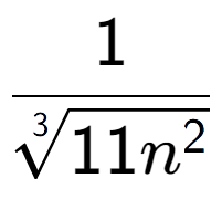 A LaTex expression showing 1 over 3-th root of 11{n to the power of 2 }