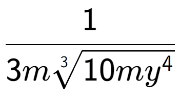 A LaTex expression showing 1 over 3m3-th root of 10m{y to the power of 4 }