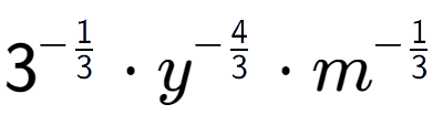 A LaTex expression showing 3 to the power of -1 over 3 times {y} to the power of -4 over 3 times m to the power of -1 over 3