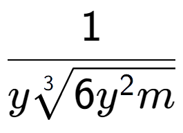 A LaTex expression showing 1 over y3-th root of 6{y to the power of 2m }