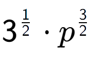 A LaTex expression showing 3 to the power of 1 over 2 times {p} to the power of 3 over 2