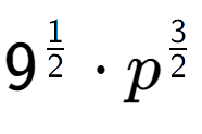 A LaTex expression showing 9 to the power of 1 over 2 times {p} to the power of 3 over 2