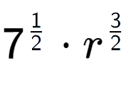 A LaTex expression showing 7 to the power of 1 over 2 times {r} to the power of 3 over 2