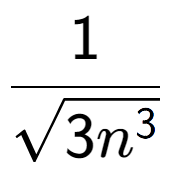 A LaTex expression showing 1 over square root of 3{n to the power of 3 }