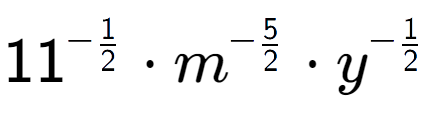 A LaTex expression showing 11 to the power of -1 over 2 times {m} to the power of -5 over 2 times y to the power of -1 over 2