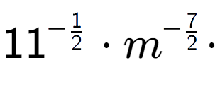 A LaTex expression showing 11 to the power of -1 over 2 times {m} to the power of -7 over 2 times