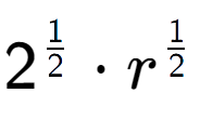 A LaTex expression showing 2 to the power of 1 over 2 times r to the power of 1 over 2