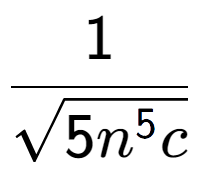 A LaTex expression showing 1 over square root of 5{n to the power of 5c }